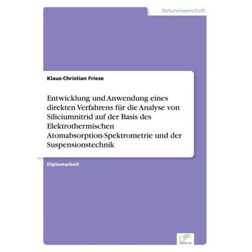 Klaus-Christian Friese - Entwicklung und Anwendung eines direkten Verfahrens für die Analyse von Siliciumnitrid auf der Basis des Elektrothermischen Atomabsorption-Spektrometr