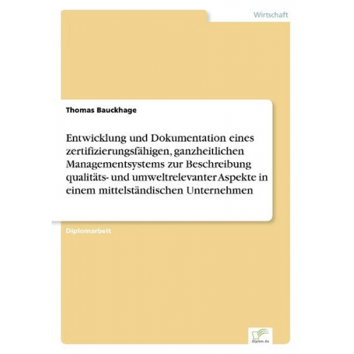 Thomas Bauckhage - Entwicklung und Dokumentation eines zertifizierungsfähigen, ganzheitlichen Managementsystems zur Beschreibung qualitäts- und umweltrelevanter Aspekte