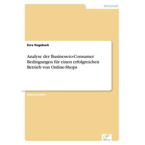 Esra Hogeback - Analyse der Business-to-Consumer Bedingungen für einen erfolgreichen Betrieb von Online-Shops