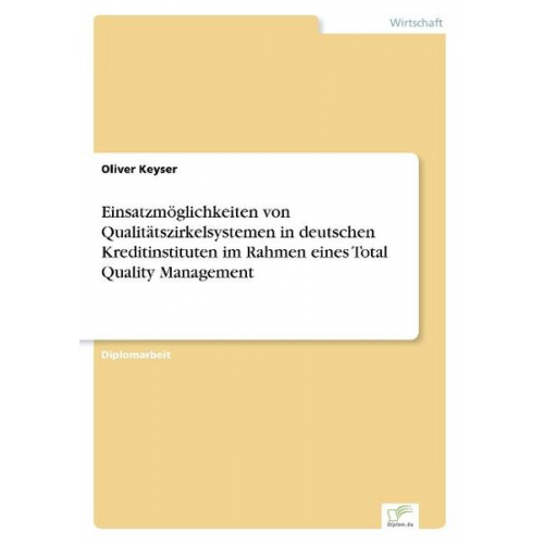 Oliver Keyser - Einsatzmöglichkeiten von Qualitätszirkelsystemen in deutschen Kreditinstituten im Rahmen eines Total Quality Management