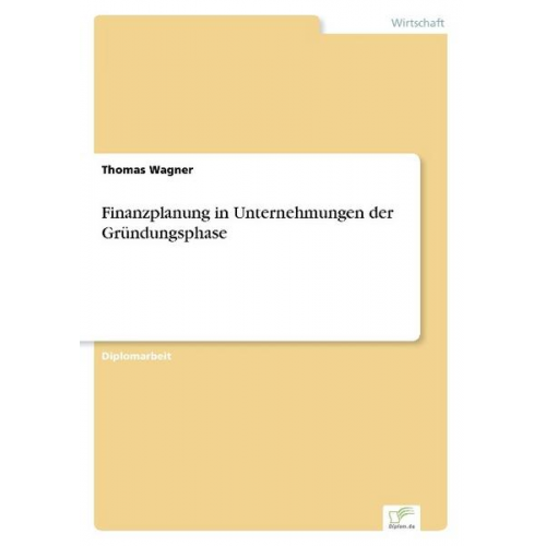 Thomas Wagner - Finanzplanung in Unternehmungen der Gründungsphase