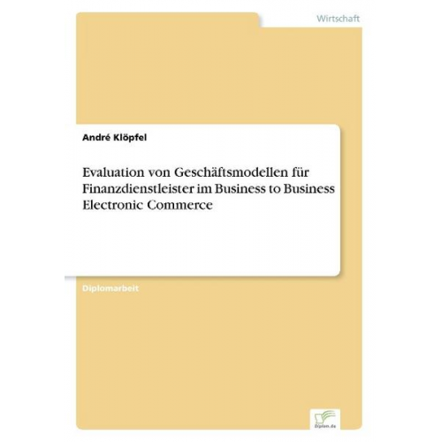 André Klöpfel - Evaluation von Geschäftsmodellen für Finanzdienstleister im Business to Business Electronic Commerce