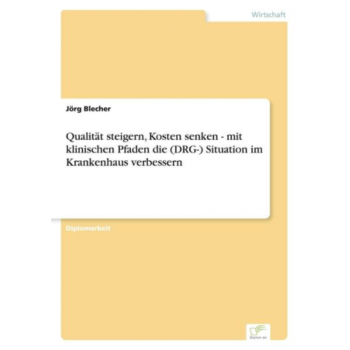 Jörg Blecher - Qualität steigern, Kosten senken - mit klinischen Pfaden die (DRG-) Situation im Krankenhaus verbessern