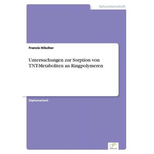 Francis Hilscher - Untersuchungen zur Sorption von TNT-Metaboliten an Ringpolymeren