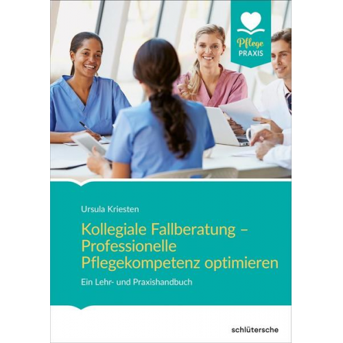 Ursula Kriesten - Kollegiale Fallberatung – Professionelle Pflegekompetenz optimieren