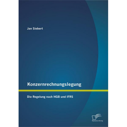 Jan Siebert - Konzernrechnungslegung: Die Regelung nach HGB und IFRS