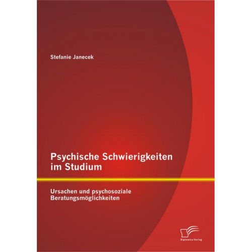 Stefanie Janecek - Psychische Schwierigkeiten im Studium: Ursachen und psychosoziale Beratungsmöglichkeiten