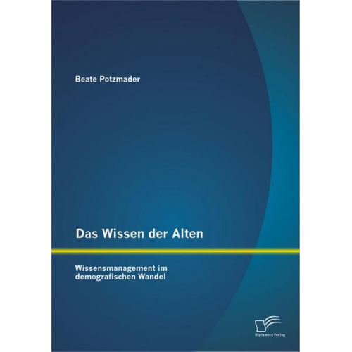 Beate Potzmader - Das Wissen der Alten: Wissensmanagement im demografischen Wandel