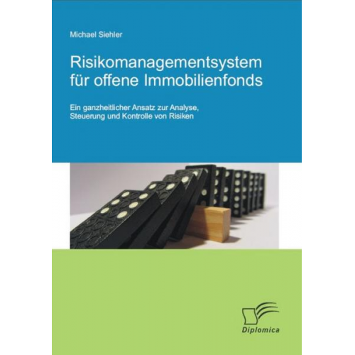 Michael Siehler - Risikomanagementsystem für offene Immobilienfonds: Ein ganzheitlicher Ansatz zur Analyse, Steuerung und Kontrolle von Risiken