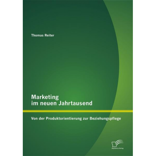 Thomas Reiter - Marketing im neuen Jahrtausend: Von der Produktorientierung zur Beziehungspflege