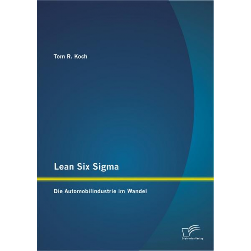 Tom R. Koch - Lean Six Sigma: Die Automobilindustrie im Wandel