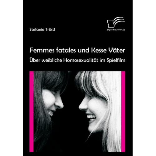 Stefanie Rossek - Femmes fatales und Kesse Väter: Über weibliche Homosexualität im Spielfilm