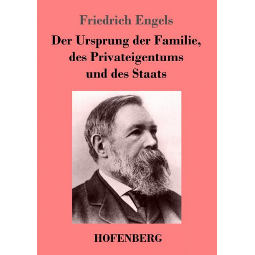 Friedrich Engels - Der Ursprung der Familie, des Privateigentums und des Staats