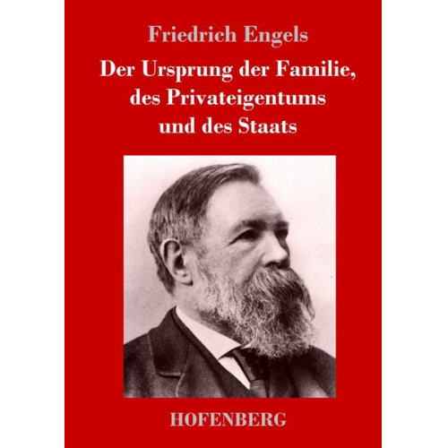 Friedrich Engels - Der Ursprung der Familie, des Privateigentums und des Staats