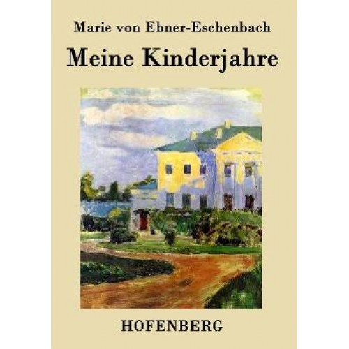 Marie von Ebner-Eschenbach - Meine Kinderjahre