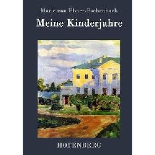 Marie von Ebner-Eschenbach - Meine Kinderjahre