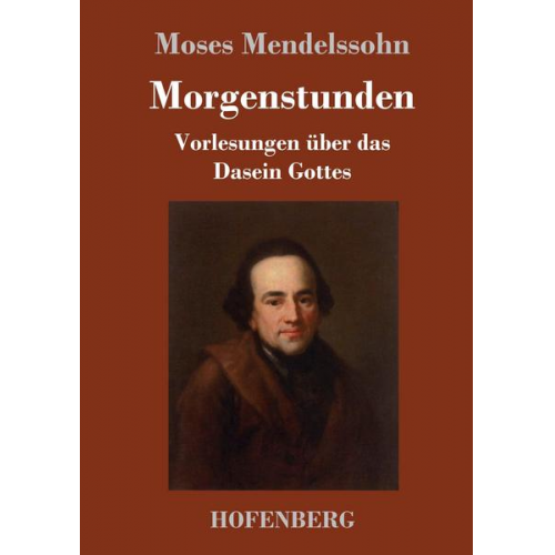 Moses Mendelssohn - Morgenstunden oder Vorlesungen über das Dasein Gottes