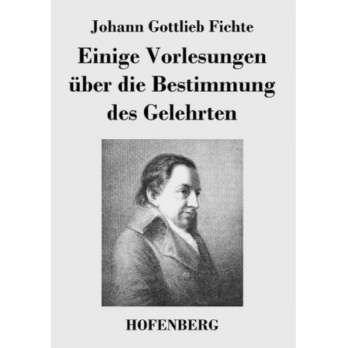 Johann Gottlieb Fichte - Einige Vorlesungen über die Bestimmung des Gelehrten