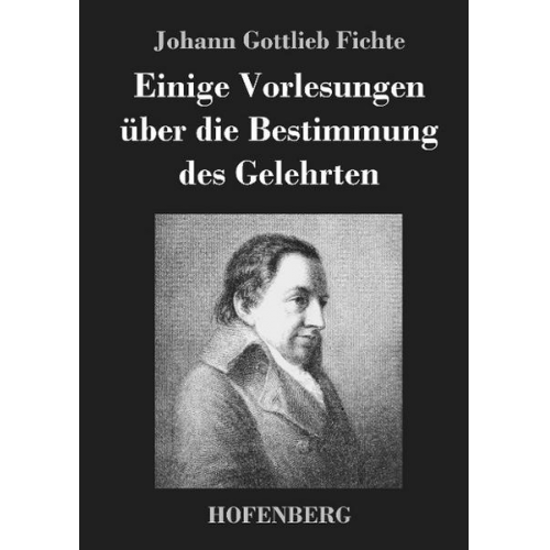 Johann Gottlieb Fichte - Einige Vorlesungen über die Bestimmung des Gelehrten