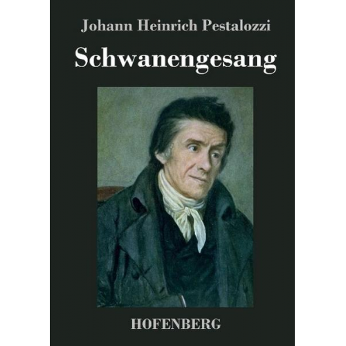 Johann Heinrich Pestalozzi - Schwanengesang