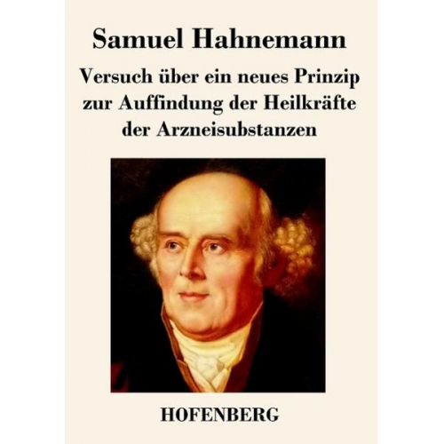 Samuel Hahnemann - Versuch über ein neues Prinzip zur Auffindung der Heilkräfte der Arzneisubstanzen