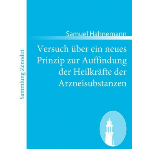 Samuel Hahnemann - Versuch über ein neues Prinzip zur Auffindung der Heilkräfte der Arzneisubstanzen