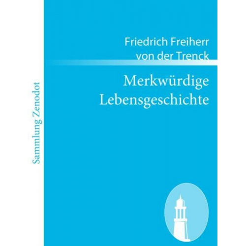 Friedrich Freiherr der Trenck - Merkwürdige Lebensgeschichte