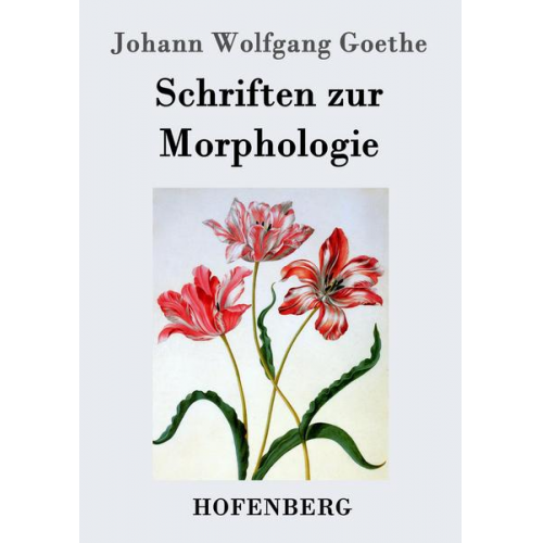 Johann Wolfgang Goethe - Schriften zur Morphologie