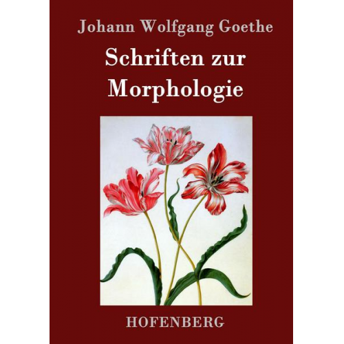 Johann Wolfgang Goethe - Schriften zur Morphologie