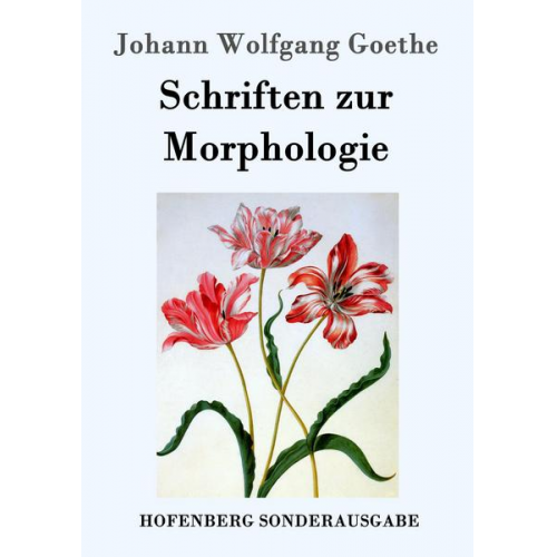 Johann Wolfgang Goethe - Schriften zur Morphologie