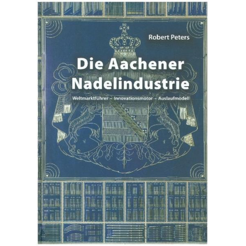 Robert Peters - Die Aachener Nadelindustrie