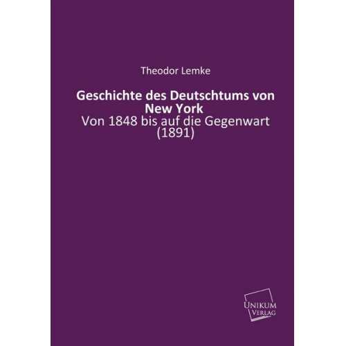 Theodor Lemke - Geschichte des Deutschtums von New York