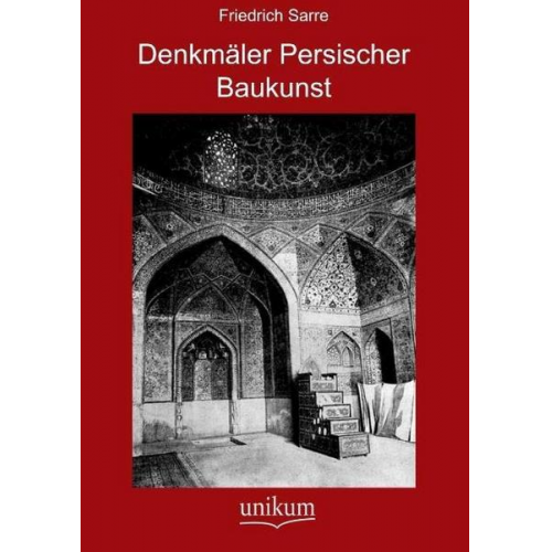 Friedrich Sarre - Denkmäler Persischer Baukunst