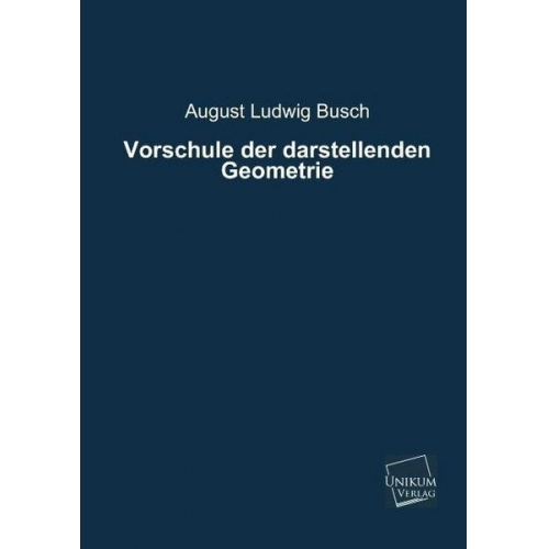 August Ludwig Busch - Vorschule der darstellenden Geometrie