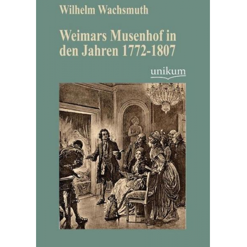 Wilhelm Wachsmuth - Weimars Musenhof in den Jahren 1772-1807