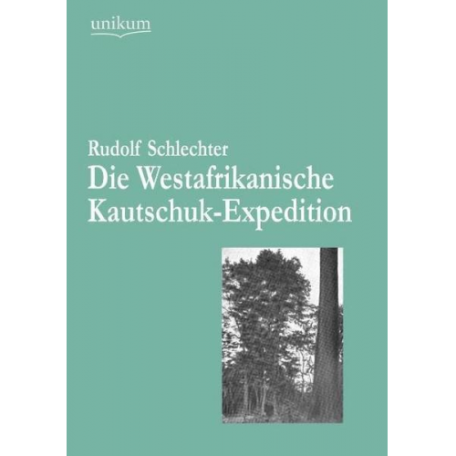 Rudolf Schlechter - Die Westafrikanische Kautschuk-Expedition