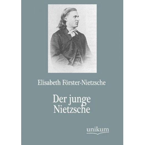 Elisabeth Förster-Nietzsche - Der junge Nietzsche