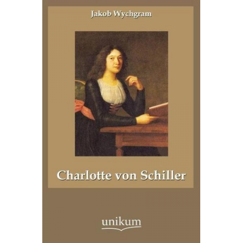 Jakob Wychgram - Charlotte von Schiller