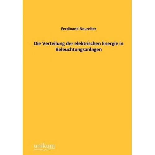 Ferdinand Neureiter - Die Verteilung der elektrischen Energie in Beleuchtungsanlagen