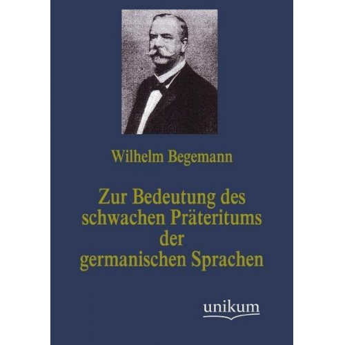 Wilhelm Begemann - Zur Bedeutung des schwachen Präteritums der germanischen Sprachen