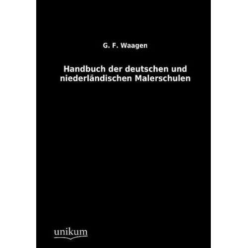 G. F. Waagen - Handbuch der deutschen und niederländischen Malerschulen