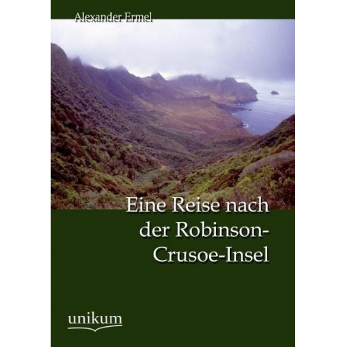 Alexander Ermel - Eine Reise nach der Robinson-Crusoe-Insel