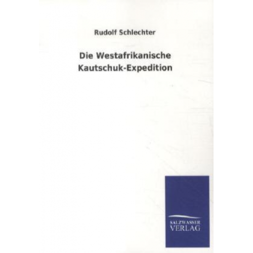 Rudolf Schlechter - Die Westafrikanische Kautschuk-Expedition