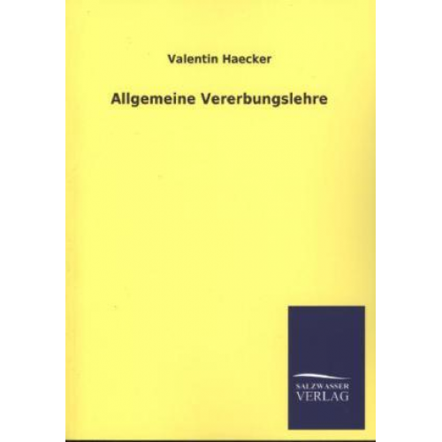 Valentin Haecker - Allgemeine Vererbungslehre