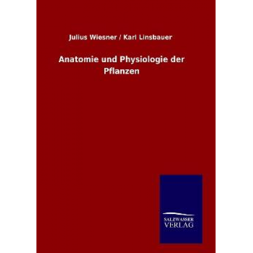 Julius / Linsbauer Wiesner - Anatomie und Physiologie der Pflanzen