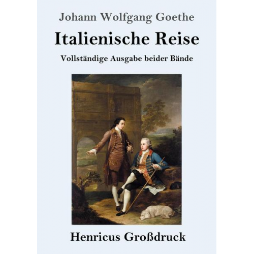 Johann Wolfgang Goethe - Italienische Reise (Großdruck)