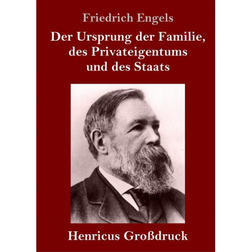 Friedrich Engels - Der Ursprung der Familie, des Privateigentums und des Staats (Großdruck)