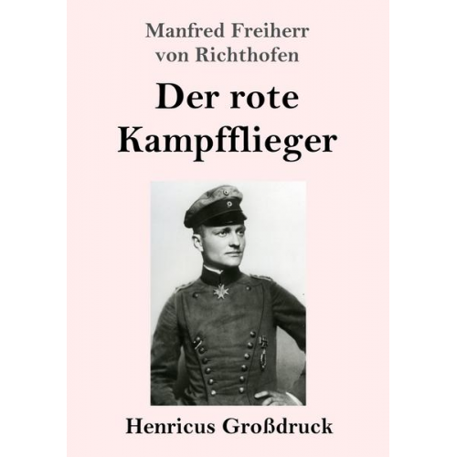 Manfred Freiherr Richthofen - Der rote Kampfflieger (Großdruck)