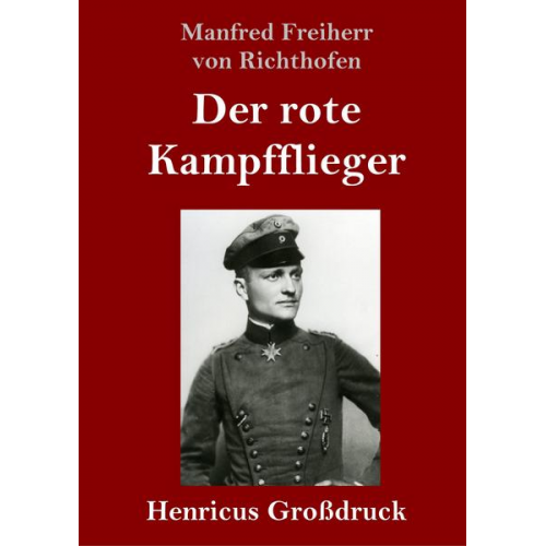 Manfred Freiherr Richthofen - Der rote Kampfflieger (Großdruck)