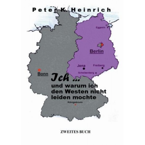 Peter K. Heinrich - Ich ... und warum ich den Westen nicht leiden mochte